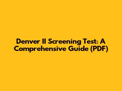 Denver II Screening Test: A Comprehensive Guide (PDF)