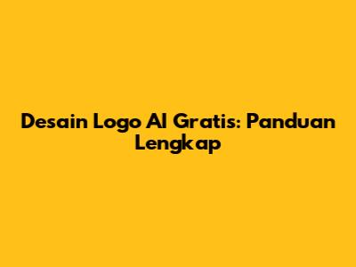 Desain Logo AI Gratis: Panduan Lengkap