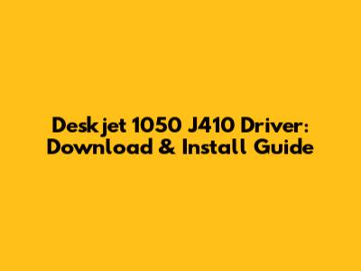 Deskjet 1050 J410 Driver: Download & Install Guide