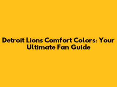 Detroit Lions Comfort Colors: Your Ultimate Fan Guide