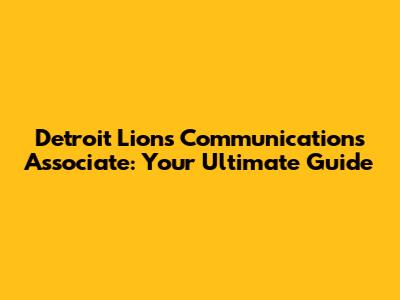 Detroit Lions Communications Associate: Your Ultimate Guide