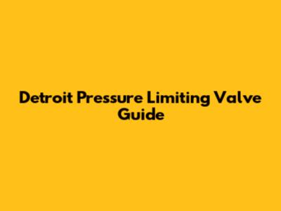Detroit Pressure Limiting Valve Guide