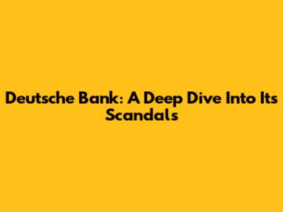 Deutsche Bank: A Deep Dive Into Its Scandals