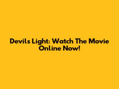 Devil's Light: Watch The Movie Online Now!