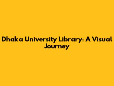 Dhaka University Library: A Visual Journey