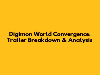 Digimon World Convergence: Trailer Breakdown & Analysis