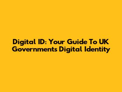Digital ID: Your Guide To UK Government's Digital Identity