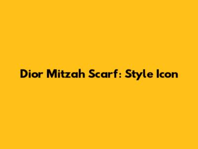 Dior Mitzah Scarf: Style Icon