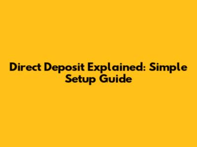 Direct Deposit Explained: Simple Setup Guide
