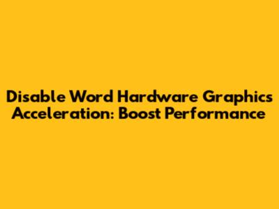 Disable Word Hardware Graphics Acceleration: Boost Performance