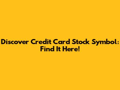 Discover Credit Card Stock Symbol: Find It Here!