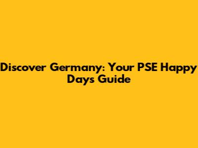 Discover Germany: Your PSE Happy Days Guide