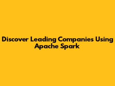 Discover Leading Companies Using Apache Spark