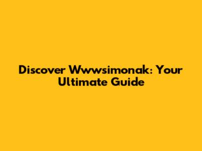 Discover Wwwsimonak: Your Ultimate Guide