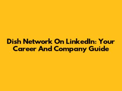 Dish Network On LinkedIn: Your Career And Company Guide