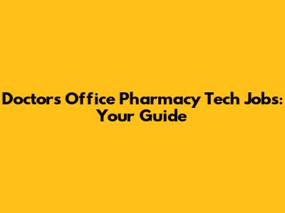 Doctor's Office Pharmacy Tech Jobs: Your Guide