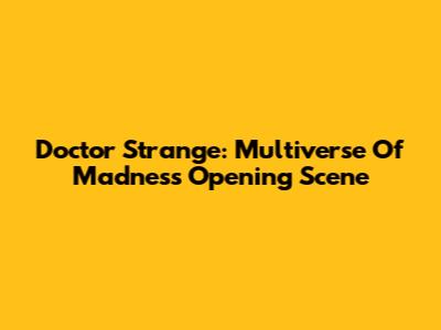 Doctor Strange: Multiverse Of Madness Opening Scene