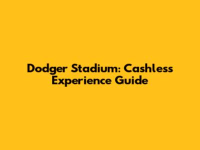 Dodger Stadium: Cashless Experience Guide