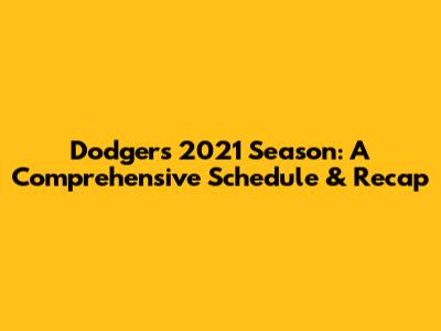 Dodgers 2021 Season: A Comprehensive Schedule & Recap