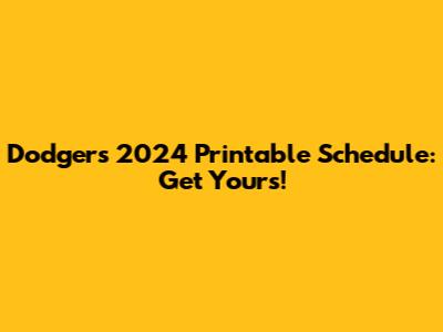 Dodgers 2024 Printable Schedule: Get Yours!
