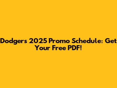 Dodgers 2025 Promo Schedule: Get Your Free PDF!