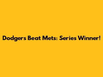 Dodgers Beat Mets: Series Winner!
