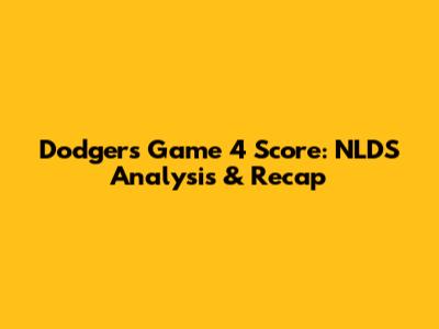 Dodgers Game 4 Score: NLDS Analysis & Recap