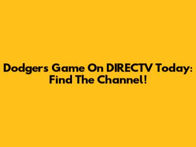 Dodgers Game On DIRECTV Today: Find The Channel!