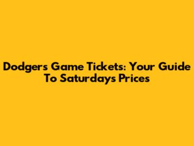 Dodgers Game Tickets: Your Guide To Saturday's Prices