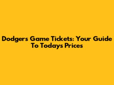 Dodgers Game Tickets: Your Guide To Today's Prices