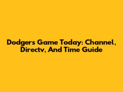 Dodgers Game Today: Channel, Directv, And Time Guide