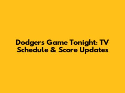 Dodgers Game Tonight: TV Schedule & Score Updates