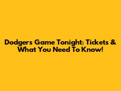Dodgers Game Tonight: Tickets & What You Need To Know!