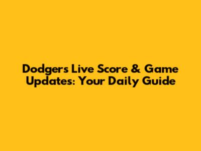 Dodgers Live Score & Game Updates: Your Daily Guide