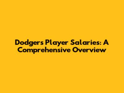 Dodgers Player Salaries: A Comprehensive Overview