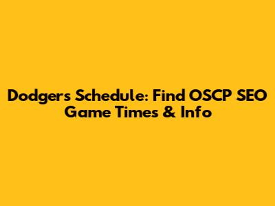Dodgers Schedule: Find OSCP SEO Game Times & Info