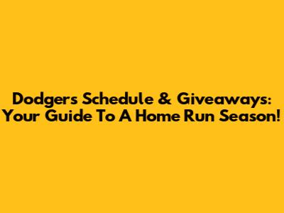 Dodgers Schedule & Giveaways: Your Guide To A Home Run Season!