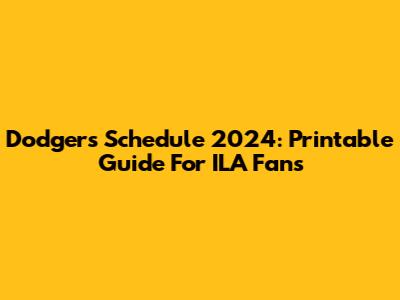 Dodgers Schedule 2024: Printable Guide For ILA Fans