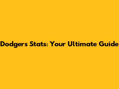 Dodgers Stats: Your Ultimate Guide