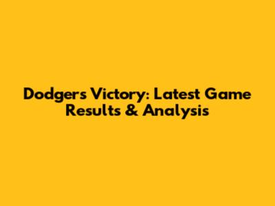 Dodgers Victory: Latest Game Results & Analysis