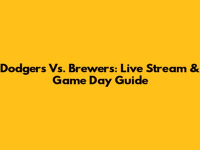 Dodgers Vs. Brewers: Live Stream & Game Day Guide
