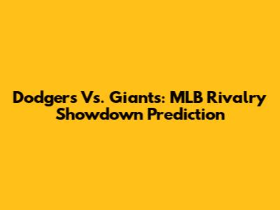 Dodgers Vs. Giants: MLB Rivalry Showdown Prediction
