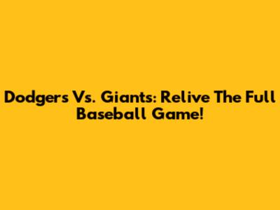 Dodgers Vs. Giants: Relive The Full Baseball Game!