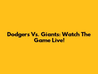 Dodgers Vs. Giants: Watch The Game Live!