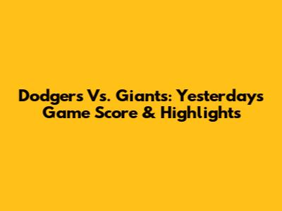 Dodgers Vs. Giants: Yesterday's Game Score & Highlights