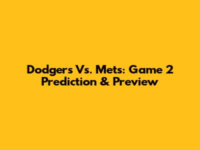 Dodgers Vs. Mets: Game 2 Prediction & Preview