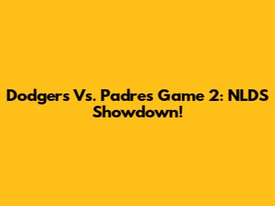 Dodgers Vs. Padres Game 2: NLDS Showdown!