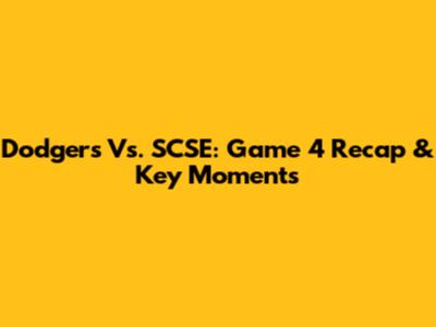Dodgers Vs. SCSE: Game 4 Recap & Key Moments