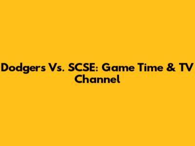 Dodgers Vs. SCSE: Game Time & TV Channel