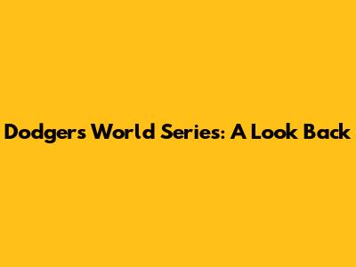 Dodgers World Series: A Look Back